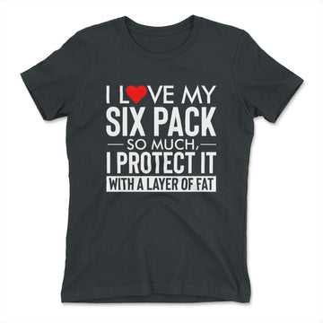 I Love My Six Pack And I Protect It With My Layer Of Fat Womens T-Shirt in Heavy Metal color